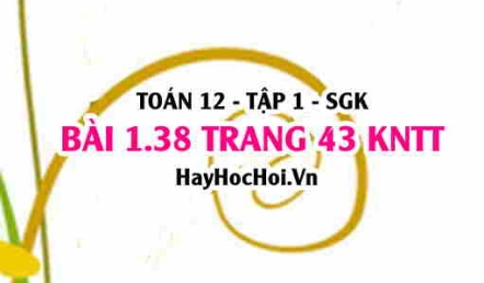 Bài 1.38 trang 43 Toán 12 tập 1 Kết nối tri thức